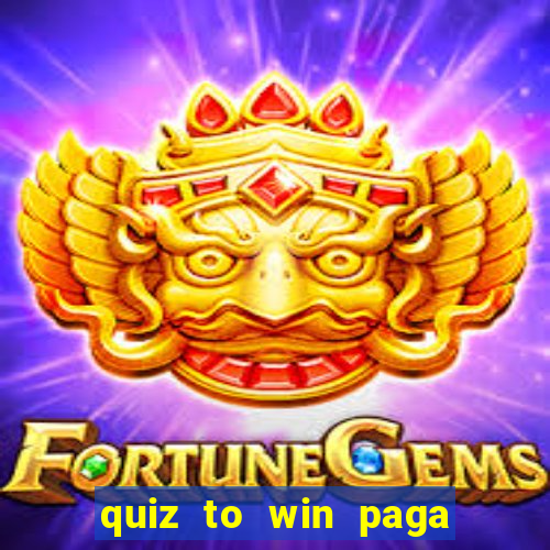 quiz to win paga mesmo quiz money paga mesmo